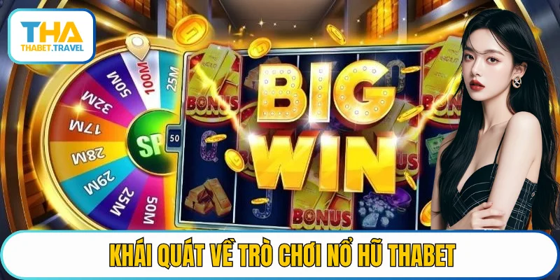 Khái quát về trò chơi nổ hũ THABET
